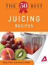 The 50 Best Juicing Recipes (eBook): Tasty, Fresh, and Easy to Make!